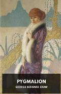 Pygmalion: A play by George Bernard Shaw