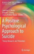 A Positive Psychological Approach to Suicide: Theory, Research, and Prevention