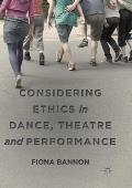 Considering Ethics in Dance, Theatre and Performance
