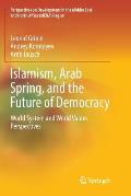 Islamism, Arab Spring, and the Future of Democracy: World System and World Values Perspectives