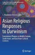 Asian Religious Responses to Darwinism: Evolutionary Theories in Middle Eastern, South Asian, and East Asian Cultural Contexts