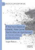 If You're a Classical Liberal, How Come You're Also an Egalitarian?: A Theory of Rule Egalitarianism