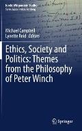 Ethics, Society and Politics: Themes from the Philosophy of Peter Winch