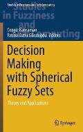 Decision Making with Spherical Fuzzy Sets: Theory and Applications