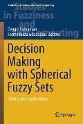 Decision Making with Spherical Fuzzy Sets: Theory and Applications