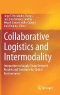 Collaborative Logistics and Intermodality: Integration in Supply Chain Network Models and Solutions for Global Environments