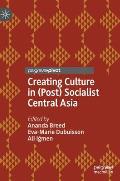 Creating Culture in (Post) Socialist Central Asia