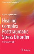 Healing Complex Posttraumatic Stress Disorder: A Clinician's Guide