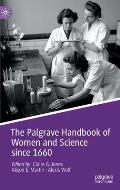 The Palgrave Handbook of Women and Science Since 1660