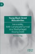 Young Black Street Masculinities: Vulnerability, Knife-Carrying and Survival on a Disadvantaged Housing Estate