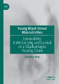 Young Black Street Masculinities: Vulnerability, Knife-Carrying and Survival on a Disadvantaged Housing Estate