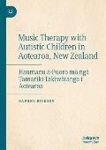 Music Therapy with Autistic Children in Aotearoa, New Zealand: Haumanu ā-Puoro Mā Ngā Tamariki Takiwātanga I Aotearoa