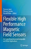 Flexible High Performance Magnetic Field Sensors: On-Scalp Magnetoencephalography and Other Applications