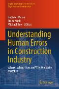 Understanding Human Errors in Construction Industry: Where, When, How and Why We Make Mistakes