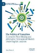 The Politics of Transition: Innovative Place-Making and Alternative Development Models Under English Localism