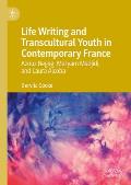 Life Writing and Transcultural Youth in Contemporary France: Azouz Begag, Maryam Madjidi, and Laura Alcoba
