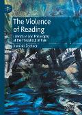The Violence of Reading: Literature and Philosophy at the Threshold of Pain