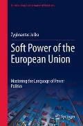 Soft Power of the European Union: Mastering the Language of Power Politics