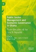 Public Sector Management and Economic Governance in Ghana: Three Decades of the Fourth Republic