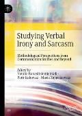 Studying Verbal Irony and Sarcasm: Methodological Perspectives from Communication Studies and Beyond