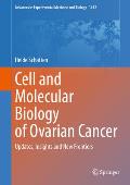 Cell and Molecular Biology of Ovarian Cancer: Updates, Insights and New Frontiers