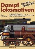 Dampflokomotiven: Ein Technisches Handbuch Der Bedeutendsten Internationalen Personenzuglokomotiven Von 1820 Bis Heute