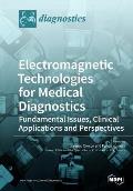 Electromagnetic Technologies for Medical Diagnostics: Fundamental Issues, Clinical Applications and Perspectives