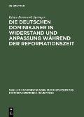 Die Deutschen Dominikaner in Widerstand Und Anpassung W?hrend Der Reformationszeit