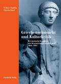 Griechensehnsucht Und Kulturkritik: Die Deutsche Rezeption Von Winckelmanns Antikenideal 1840-1945