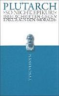 So Nicht, Epikur!: Drei Schriften Gegen Epikur Aus Den Moralia. Griechisch - Deutsch