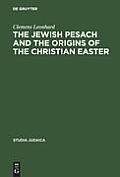The Jewish Pesach and the Origins of the Christian Easter: Open Questions in Current Research