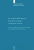 The Hebrew Bible Reborn: From Holy Scripture to the Book of Books. a History of Biblical Culture and the Battles Over the Bible in Modern Judai