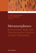 Metamorphoses: Resurrection, Body and Transformative Practices in Early Christianity
