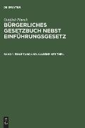 B?rgerliches Gesetzbuch nebst Einf?hrungsgesetz, Band 1, Einleitung und Allgemeiner Theil