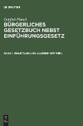 B?rgerliches Gesetzbuch nebst Einf?hrungsgesetz, Band 1, Einleitung und Allgemeiner Theil