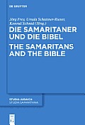 Die Samaritaner Und Die Bibel / The Samaritans and the Bible: Historische Und Literarische Wechselwirkungen Zwischen Biblischen Und Samaritanischen Tr