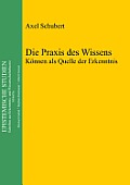 Die PRAXIS Des Wissens: K?nnen ALS Quelle Der Erkenntnis