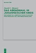 Das Abendmahl Im Johanneischen Kreis: Eine Exegetisch-Hermeneutische Studie Zur Mahltheologie Des Johannesevangeliums