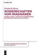 Wissenschaften Vom Imagin?ren: Sammeln, Sehen, Lesen Und Experimentieren Bei Roger Caillois Und Elias Canetti