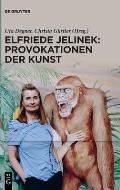 Elfriede Jelinek: Provokationen der Kunst