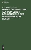 Denkw?rdigkeiten Aus Dem Leben Des Generals Der Infanterie Von H?ser: Gr??tentheils Nach Dessen Hinterlassenen Papieren