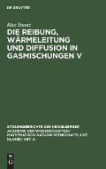 Die Reibung, W?rmeleitung Und Diffusion in Gasmischungen V: 14. Mitteilung Aus Dem Physikalisch-Chemischen Institut Der Universit?t Heidelberg