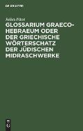 Glossarium Graeco-Hebraeum oder der griechische W?rterschatz der j?dischen Midraschwerke