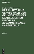 Friedrich Schleiermacher: Der Christliche Glaube Nach Den Grunds?tzen Der Evangelischen Kirche Im Zusammenhange Dargestellt. Band 2