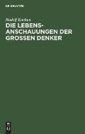 Die Lebensanschauungen Der Grossen Denker: Eine Entwicklungsgeschichte Des Lebensproblems Der Menschheit Von Plato Bis Zur Gegenwart