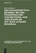 Der Souver?net?tsbegrieff Bei Den Franz?sischen Theoretikern, Von Jean Bodin Bis Auf Jean Jacques Rousseau