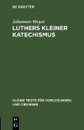 Luthers Kleiner Katechismus: Der Deutsche Text in Seiner Geschichtlichen Entwicklung