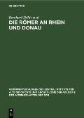 Die R?mer an Rhein Und Donau: Zur Politischen, Wirtschaftlichen Und Sozialen Entwicklung in Den R?mischen Provinzen an Rhein, Mosel Und Oberer Donau