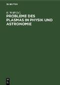 Probleme Des Plasmas in Physik Und Astronomie: Tagung Der Physikalischen Gesellschaft in Der Deutschen Demokratischen Republik Vom 8.-11. Oktober 1956