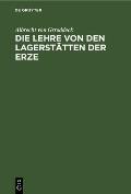 Die Lehre Von Den Lagerst?tten Der Erze: Ein Zweig Der Geologie